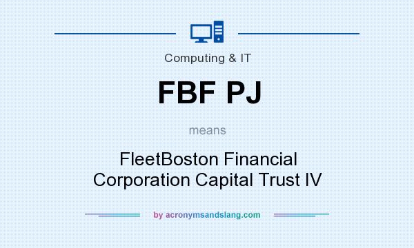 What does FBF PJ mean? It stands for FleetBoston Financial Corporation Capital Trust IV