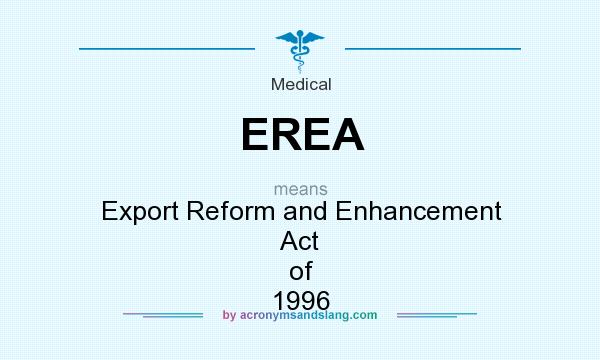 What does EREA mean? It stands for Export Reform and Enhancement Act of 1996