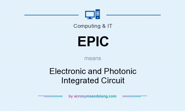 What does EPIC mean? It stands for Electronic and Photonic Integrated Circuit