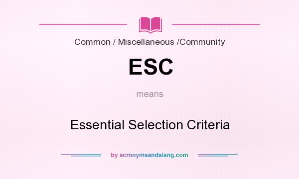 What does ESC mean? It stands for Essential Selection Criteria