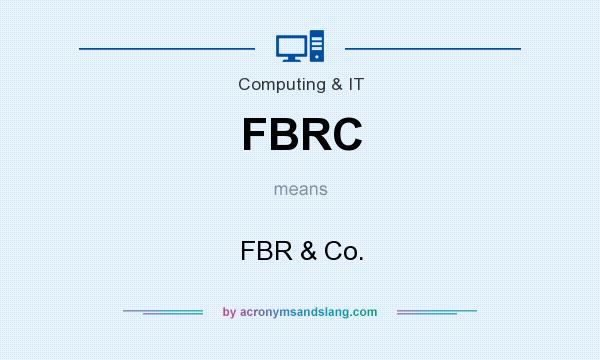 What does FBRC mean? It stands for FBR & Co.