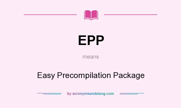 What does EPP mean? It stands for Easy Precompilation Package