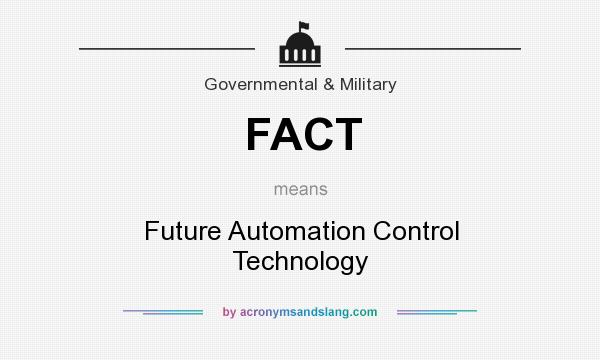 What does FACT mean? It stands for Future Automation Control Technology