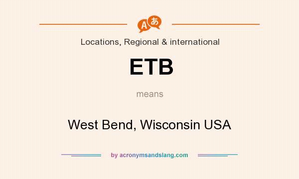 What does ETB mean? It stands for West Bend, Wisconsin USA