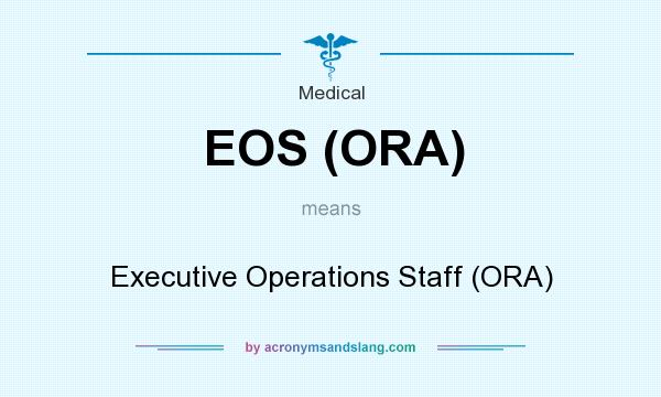 What does EOS (ORA) mean? It stands for Executive Operations Staff (ORA)