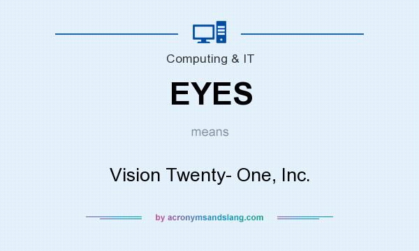 What does EYES mean? It stands for Vision Twenty- One, Inc.