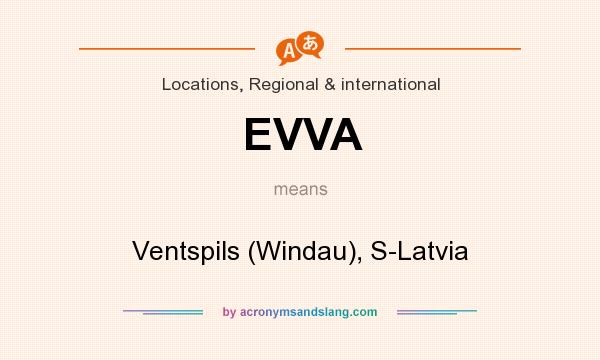 What does EVVA mean? It stands for Ventspils (Windau), S-Latvia