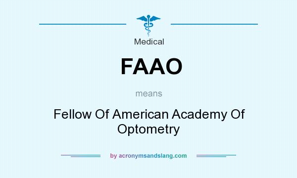 What does FAAO mean? It stands for Fellow Of American Academy Of Optometry