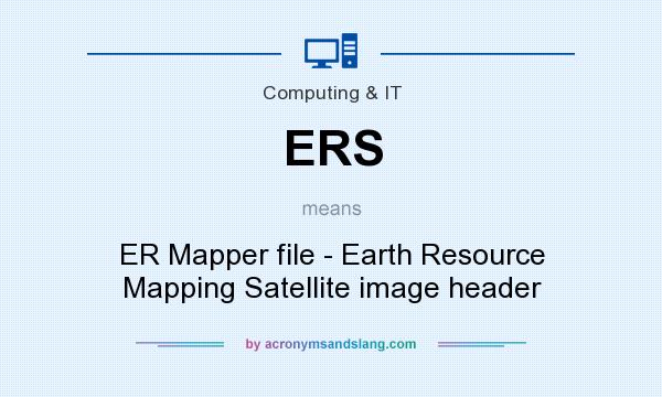 What does ERS mean? It stands for ER Mapper file - Earth Resource Mapping Satellite image header