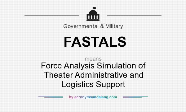 What does FASTALS mean? It stands for Force Analysis Simulation of Theater Administrative and Logistics Support