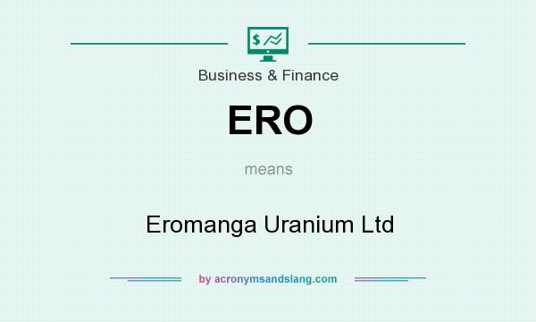 What does ERO mean? It stands for Eromanga Uranium Ltd