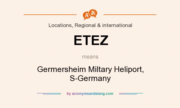 What does ETEZ mean? It stands for Germersheim Miltary Heliport, S-Germany