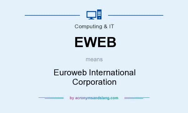 What does EWEB mean? It stands for Euroweb International Corporation