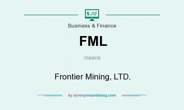 What does FML mean? It stands for Frontier Mining, LTD.