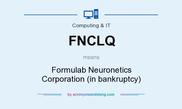 What does FNCLQ mean? It stands for Formulab Neuronetics Corporation (in bankruptcy)