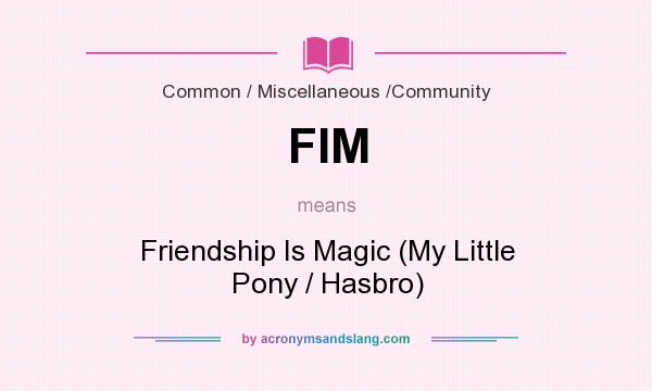 What does FIM mean? It stands for Friendship Is Magic (My Little Pony / Hasbro)
