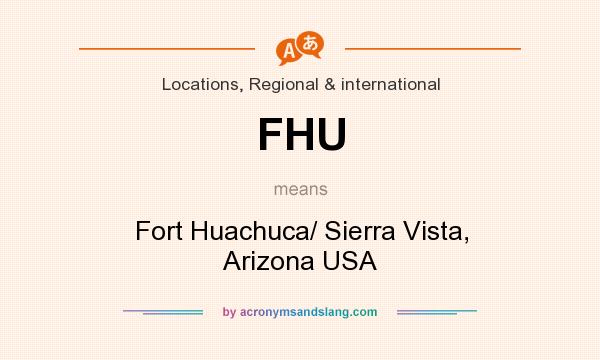 What does FHU mean? It stands for Fort Huachuca/ Sierra Vista, Arizona USA