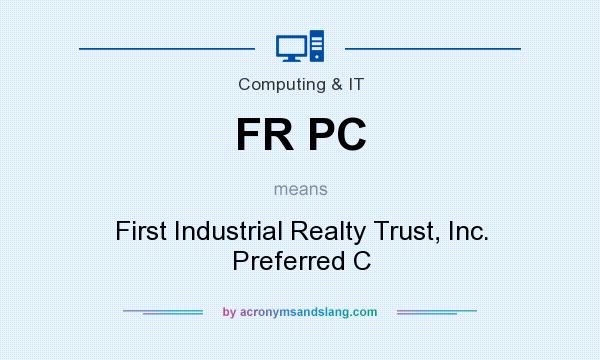 What does FR PC mean? It stands for First Industrial Realty Trust, Inc. Preferred C
