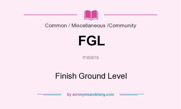 What does FGL mean? It stands for Finish Ground Level