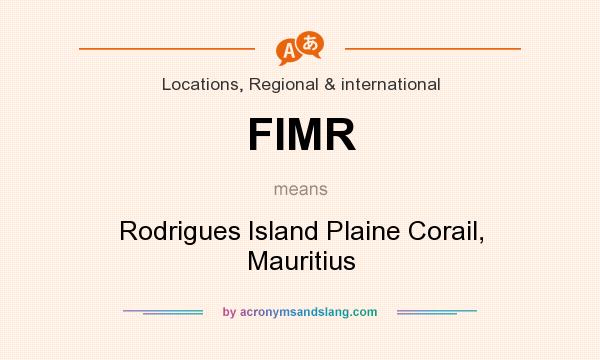 What does FIMR mean? It stands for Rodrigues Island Plaine Corail, Mauritius