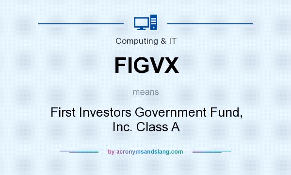 What does FIGVX mean? It stands for First Investors Government Fund, Inc. Class A