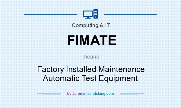 What does FIMATE mean? It stands for Factory Installed Maintenance Automatic Test Equipment