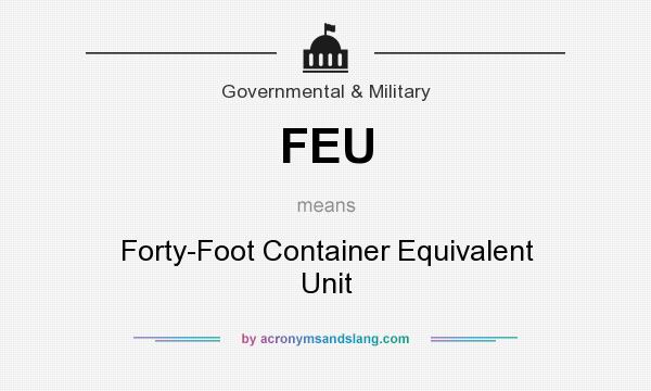 What does FEU mean? It stands for Forty-Foot Container Equivalent Unit