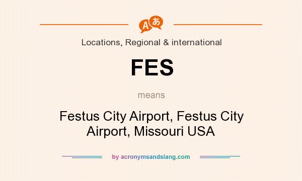 What does FES mean? It stands for Festus City Airport, Festus City Airport, Missouri USA