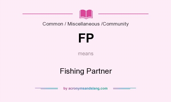 What does FP mean? It stands for Fishing Partner