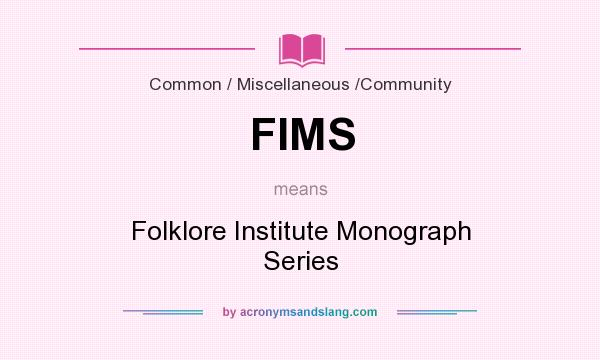 What does FIMS mean? It stands for Folklore Institute Monograph Series
