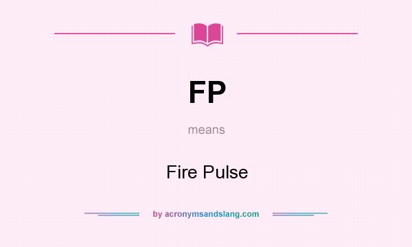 What does FP mean? It stands for Fire Pulse