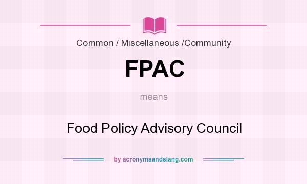 What does FPAC mean? It stands for Food Policy Advisory Council