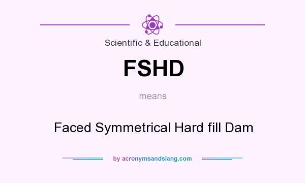 What does FSHD mean? It stands for Faced Symmetrical Hard fill Dam