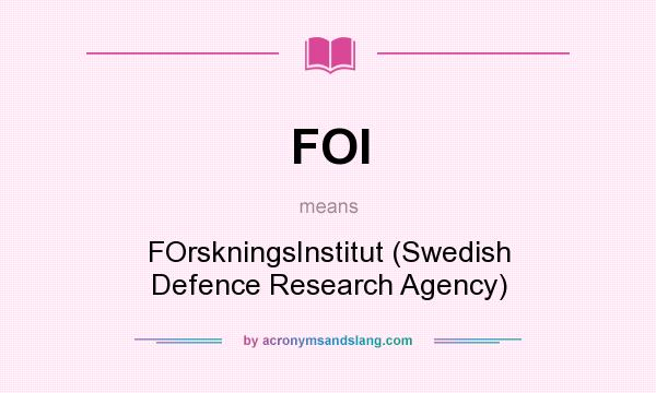 What does FOI mean? It stands for FOrskningsInstitut (Swedish Defence Research Agency)