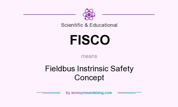 What does FISCO mean? It stands for Fieldbus Instrinsic Safety Concept