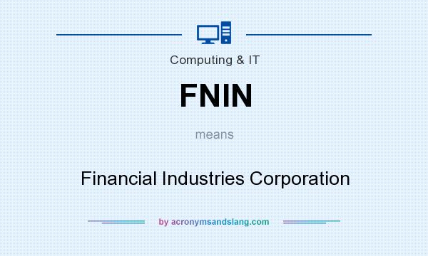 What does FNIN mean? It stands for Financial Industries Corporation