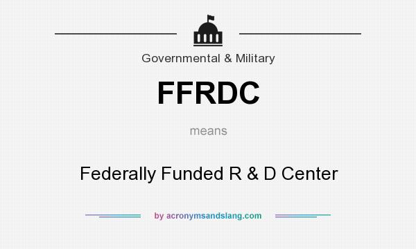 What does FFRDC mean? It stands for Federally Funded R & D Center