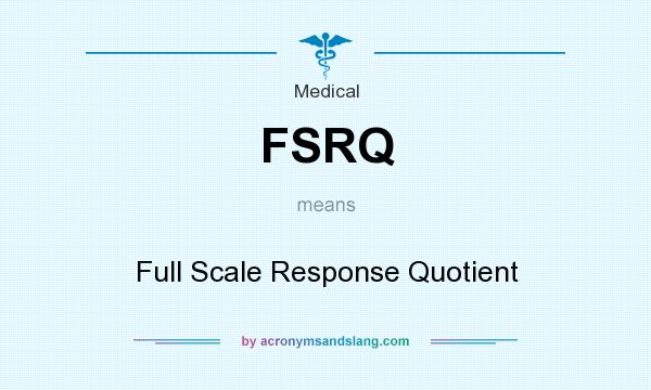 What does FSRQ mean? It stands for Full Scale Response Quotient