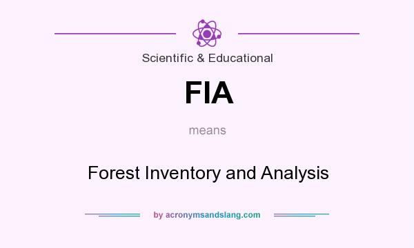 What does FIA mean? It stands for Forest Inventory and Analysis