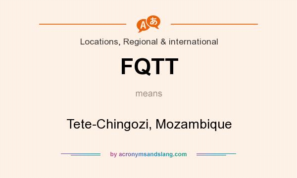 What does FQTT mean? It stands for Tete-Chingozi, Mozambique