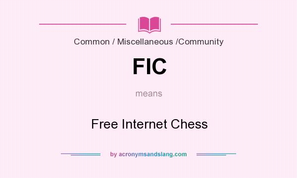 What does FIC mean? It stands for Free Internet Chess