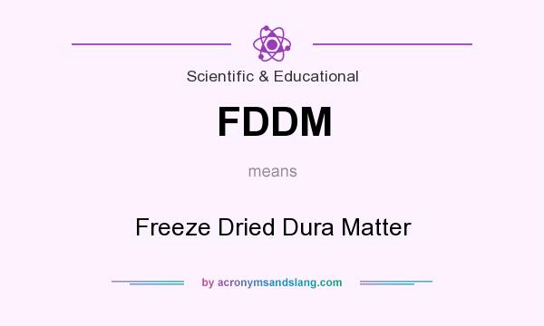 What does FDDM mean? It stands for Freeze Dried Dura Matter