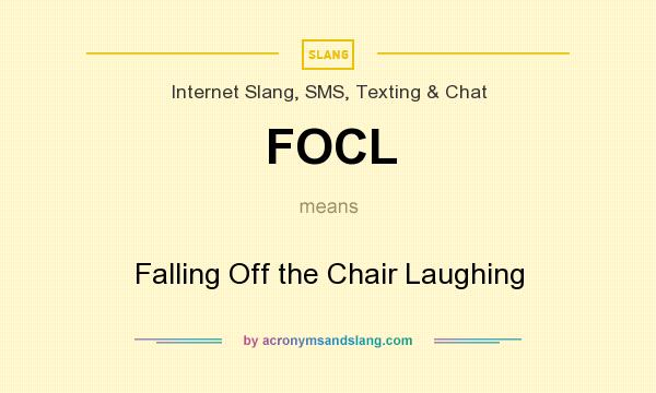 What does FOCL mean? It stands for Falling Off the Chair Laughing