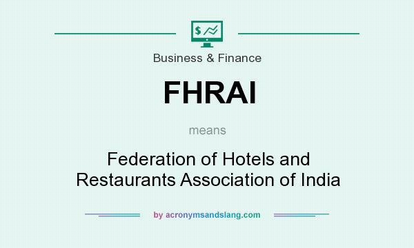 What does FHRAI mean? It stands for Federation of Hotels and Restaurants Association of India