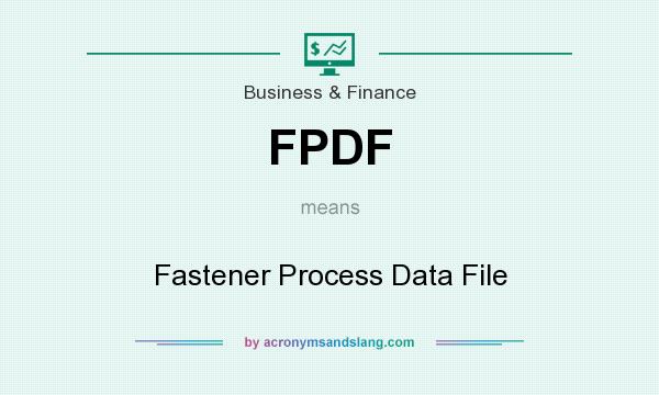What does FPDF mean? It stands for Fastener Process Data File