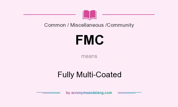 What does FMC mean? It stands for Fully Multi-Coated