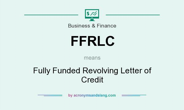 What does FFRLC mean? It stands for Fully Funded Revolving Letter of Credit