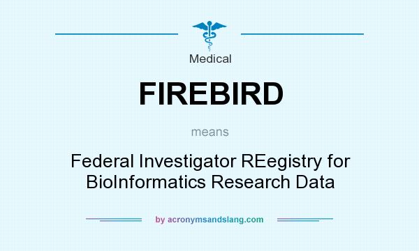What does FIREBIRD mean? It stands for Federal Investigator REegistry for BioInformatics Research Data