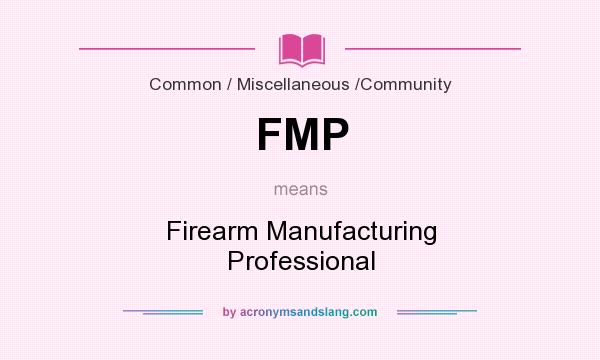 What does FMP mean? It stands for Firearm Manufacturing Professional