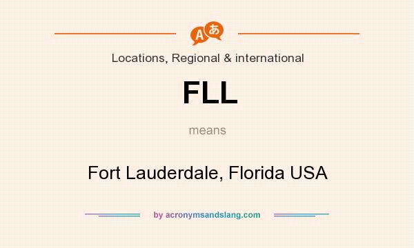 What does FLL mean? It stands for Fort Lauderdale, Florida USA